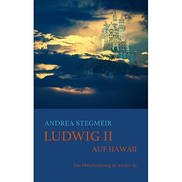 Ludwig II. auf Hawaii, Andrea Stegmeir