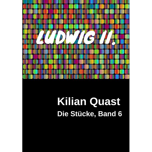 LUDWIG II. - Die Stücke, Band 6, Kilian Quast