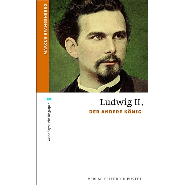 Ludwig II. / kleine bayerische biografien, Marcus Spangenberg