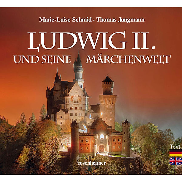 Ludwig  II. und seine Märchenwelt, Marie-Luise Schmid, Thomas Jungmann