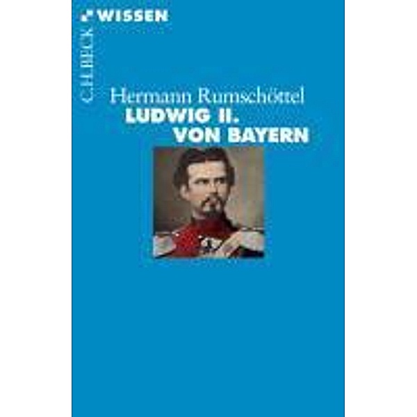 Ludwig II. von Bayern / Beck'sche Reihe Bd.2719, Hermann Rumschöttel
