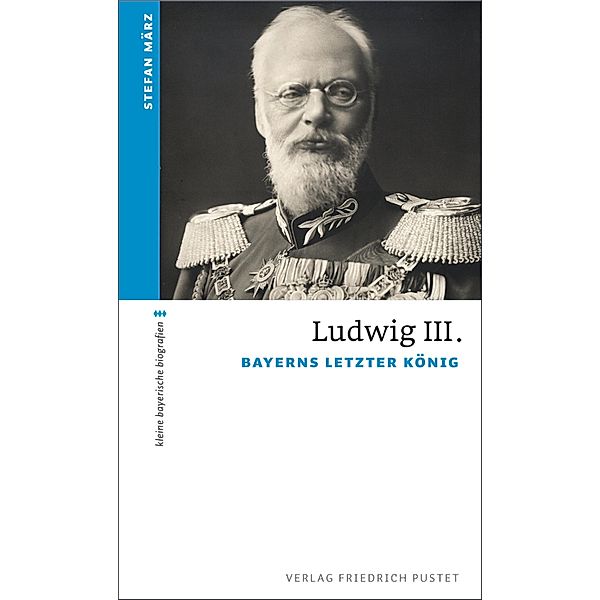 Ludwig III. / kleine bayerische biografien, Stefan März