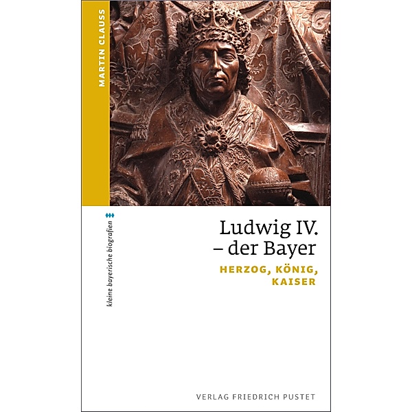 Ludwig IV. der Bayer / kleine bayerische biografien, Martin Clauss