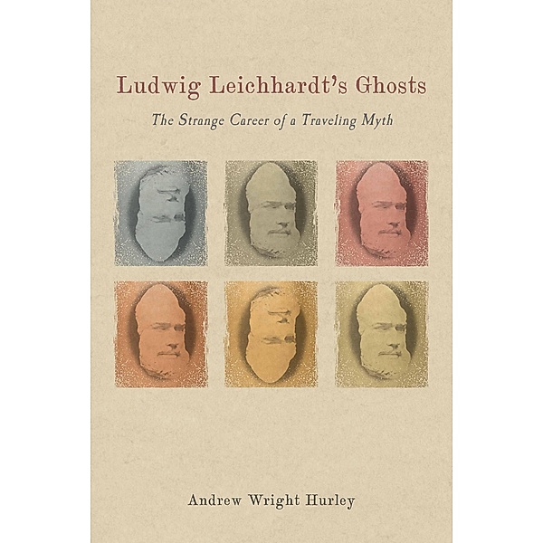 Ludwig Leichhardt's Ghosts / Studies in German Literature Linguistics and Culture Bd.196, Andrew Wright Hurley