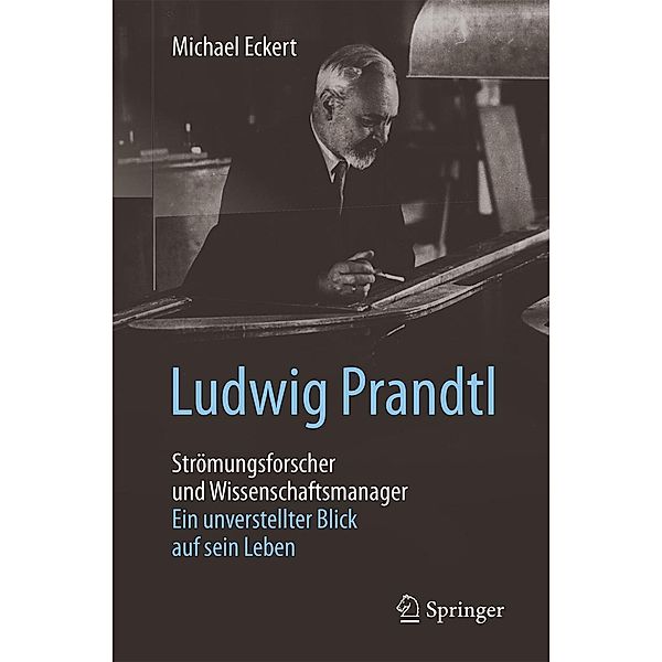 Ludwig Prandtl - Strömungsforscher und Wissenschaftsmanager, Michael Eckert