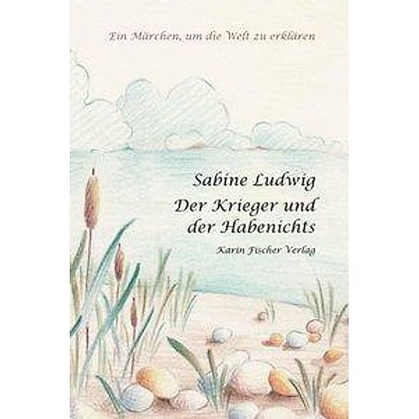 Ludwig, S: Krieger und der Habe-Nichts, Sabine Ludwig