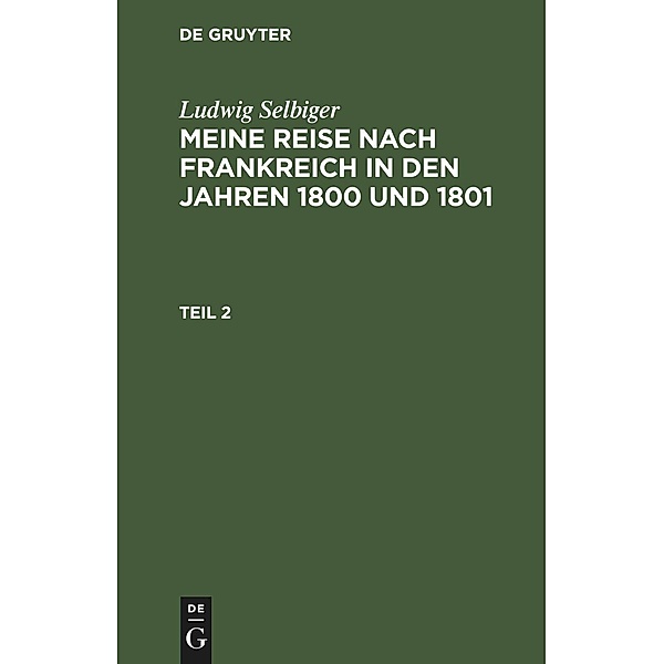 Ludwig Selbiger: Meine Reise nach Frankreich in den Jahren 1800 und 1801. Teil 2, Ludwig Selbiger