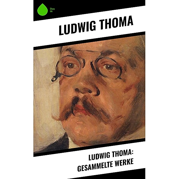 Ludwig Thoma: Gesammelte Werke, Ludwig Thoma
