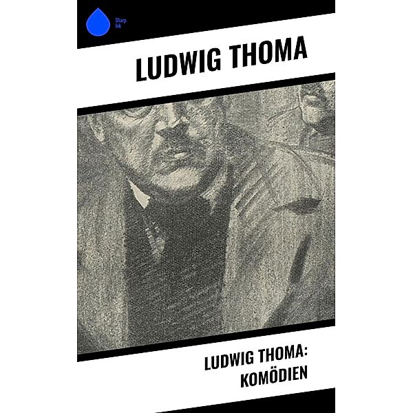 Ludwig Thoma: Komödien, Ludwig Thoma