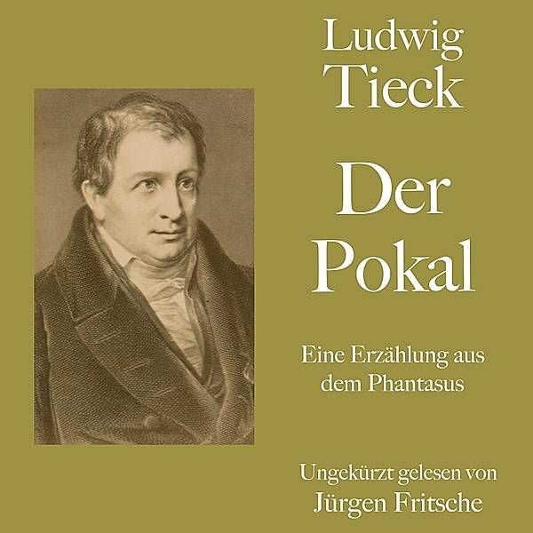 Ludwig Tieck: Der Pokal, Ludwig Tieck