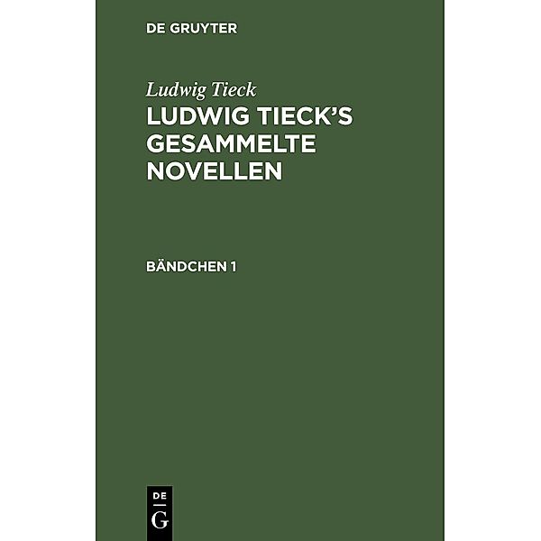 Ludwig Tieck: Ludwig Tieck's gesammelte Novellen. Bändchen 1, Ludwig Tieck