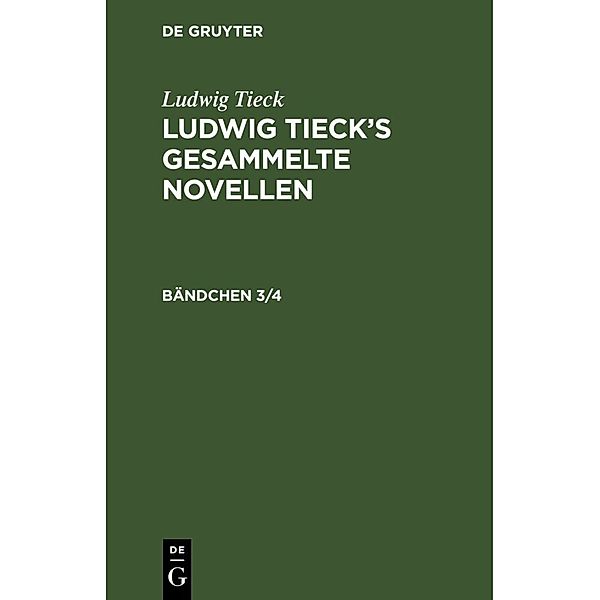 Ludwig Tieck: Ludwig Tieck's gesammelte Novellen. Bändchen 3/4, 2 Teile, Ludwig Tieck