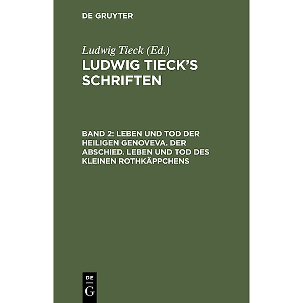 Ludwig Tieck's Schriften / Band 2 / Leben und Tod der heiligen Genoveva. Der Abschied. Leben und Tod des kleinen Rothkäppchens