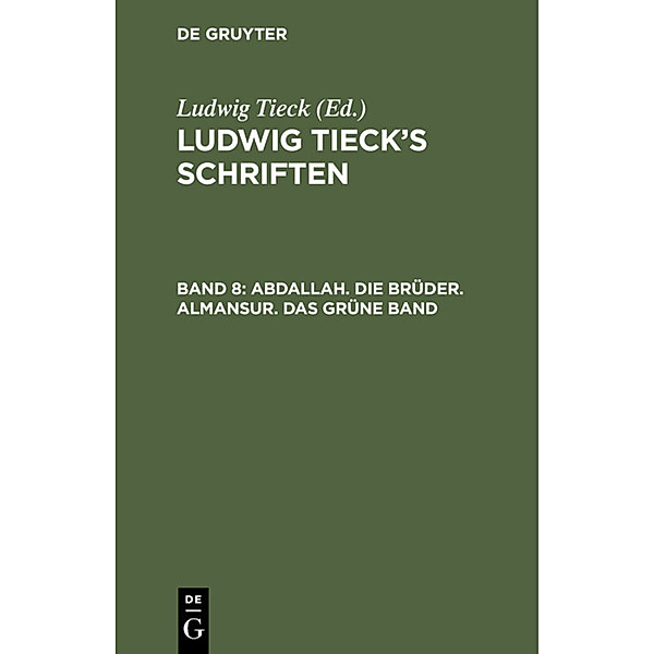 Ludwig Tieck's Schriften / Band 8 / Abdallah. Die Brüder. Almansur. Das grüne Band