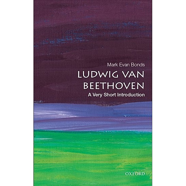 Ludwig van Beethoven: A Very Short Introduction, Mark Evan Bonds