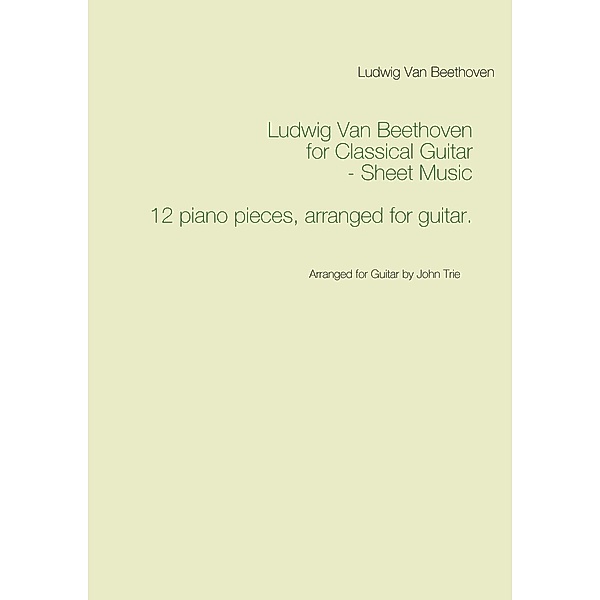 Ludwig Van Beethoven for Classical Guitar - Sheet Music, Ludwig van Beethoven, John Trie