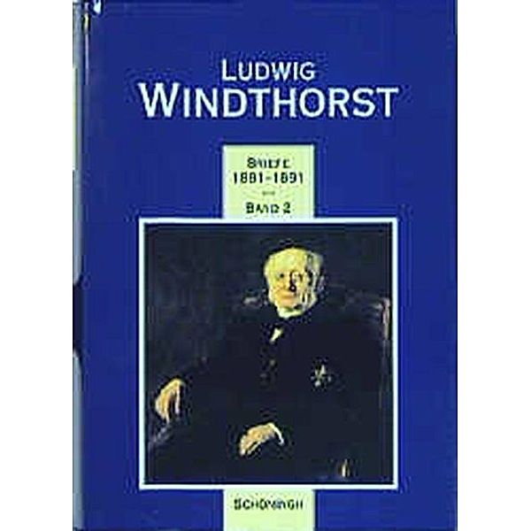 Ludwig Windthorst - Briefe 1881-1891, Hans-Georg Aschoff, Ludwig Windhorst