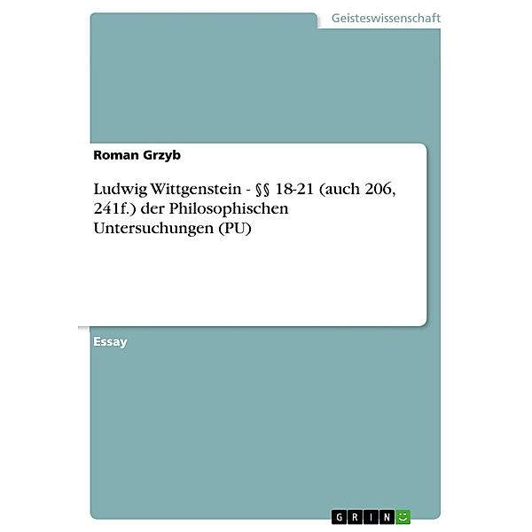 Ludwig Wittgenstein - §§ 18-21 (auch 206, 241f.) der Philosophischen Untersuchungen (PU), Roman Grzyb