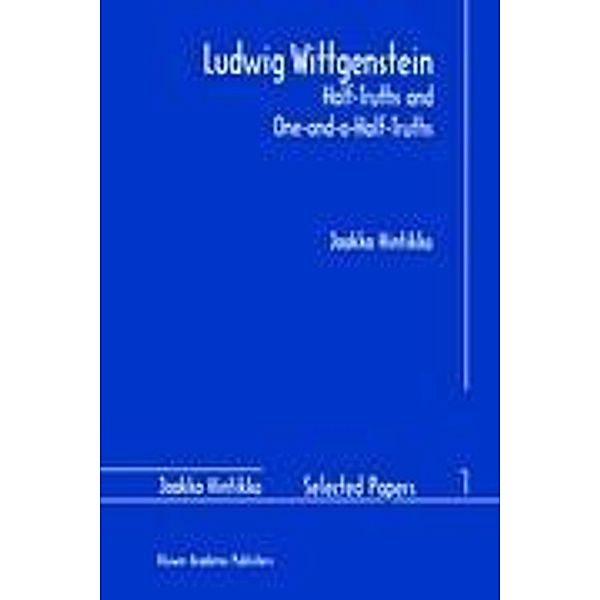 Ludwig Wittgenstein: Half-Truths and One-and-a-Half-Truths, Jaakko Hintikka