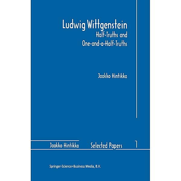 Ludwig Wittgenstein: Half-Truths and One-and-a-Half-Truths, Jaakko Hintikka