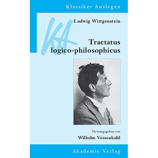 Ludwig Wittgenstein: Tractatus logico-philosophicus / Klassiker auslegen Bd.10