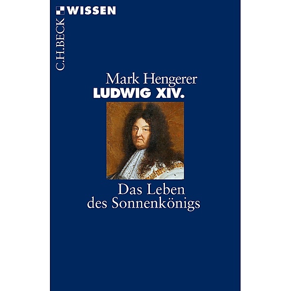 Ludwig XIV. / Beck'sche Reihe Bd.2842, Mark Hengerer