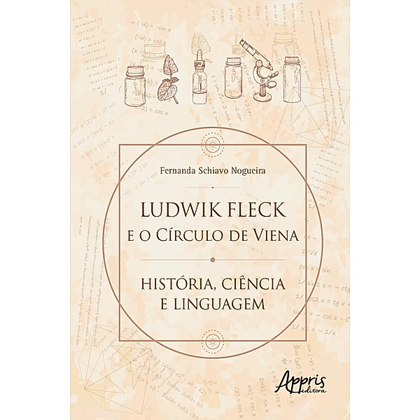 Ludwik Fleck e o Círculo de Viena: História, Ciência e Linguagem, Fernanda Schiavo Nogueira