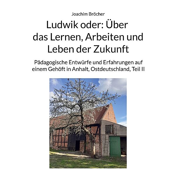 Ludwik oder: Über das Lernen, Arbeiten und Leben der Zukunft, Joachim Bröcher