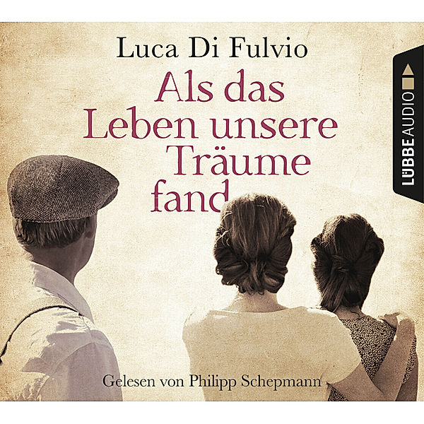 Lübbe Audio - Als das Leben unsere Träume fand,8 Audio-CD, Luca Di Fulvio