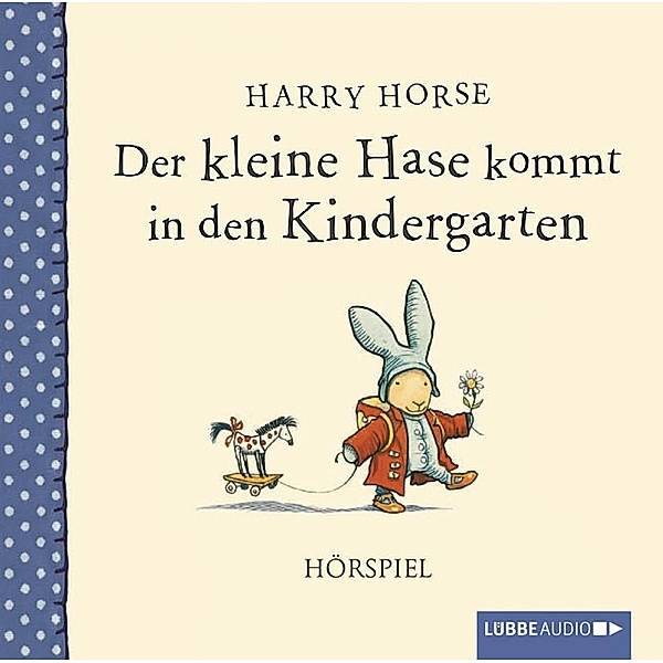 Lübbe Audio - Der kleine Hase kommt in den Kindergarten,1 Audio-CD, Harry Horse