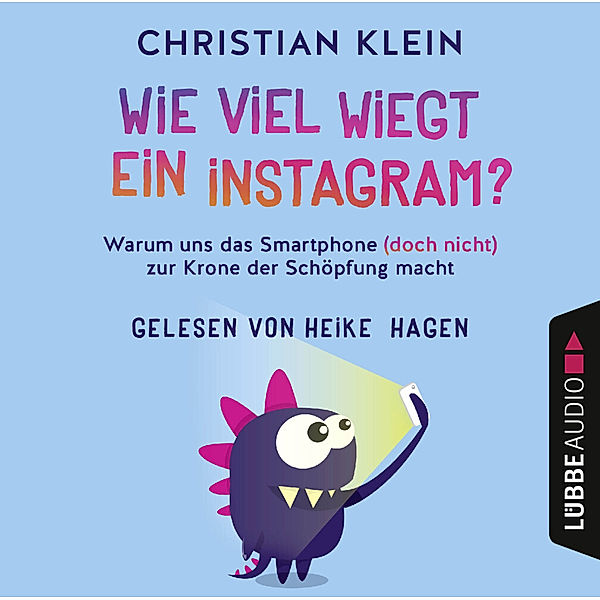 Lübbe Audio - Wie viel wiegt ein Instagram?,4 Audio-CDs, Christian Klein