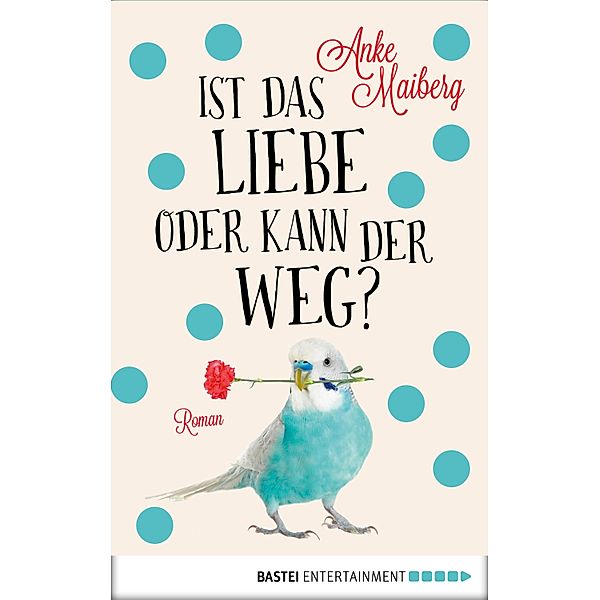 Luebbe Digital Ebook: Ist das Liebe oder kann der weg?, Anke Maiberg