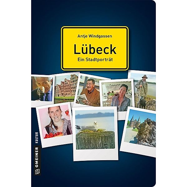 Lübeck - ein Stadtporträt / Stadtgespräche im GMEINER-Verlag, Antje Windgassen