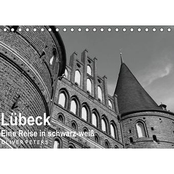 Lübeck - Eine Reise in schwarz-weiß - Oliver Peters (Tischkalender 2015 DIN A5 quer), Oliver Peters