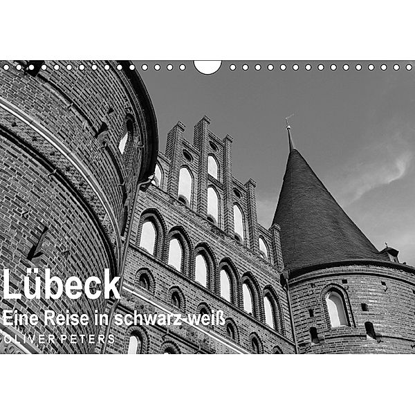 Lübeck - Eine Reise in schwarz-weiß - Oliver Peters (Wandkalender 2018 DIN A4 quer), Oliver Peters