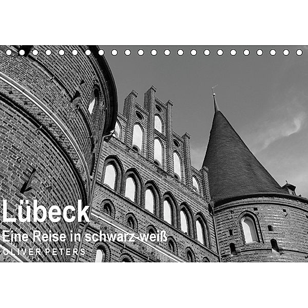 Lübeck - Eine Reise in schwarz-weiß - Oliver Peters (Tischkalender 2019 DIN A5 quer), Oliver Peters