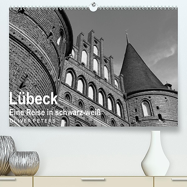 Lübeck - Eine Reise in schwarz-weiß - Oliver Peters (Premium-Kalender 2020 DIN A2 quer), Oliver Peters