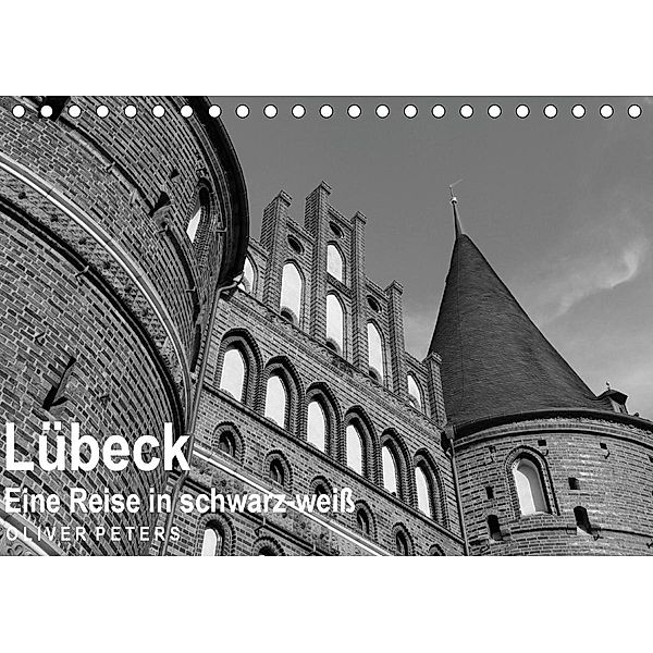 Lübeck - Eine Reise in schwarz-weiß - Oliver Peters (Tischkalender 2021 DIN A5 quer), Oliver Peters
