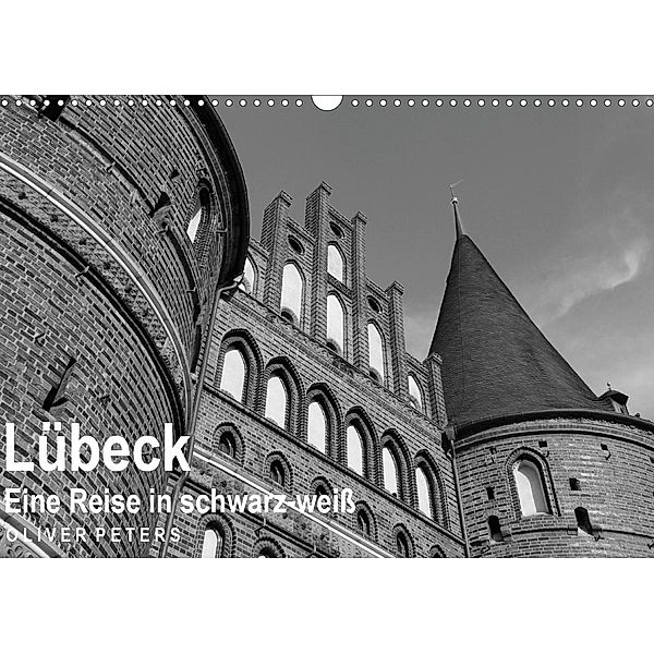Lübeck - Eine Reise in schwarz-weiß - Oliver Peters (Wandkalender 2021 DIN A3 quer), Oliver Peters