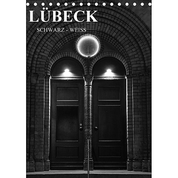 Lübeck schwarz-weiß (Tischkalender 2018 DIN A5 hoch), Oliver Peters