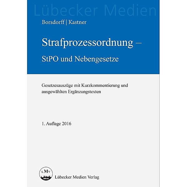 Lübecker Medien / Strafprozessordnung - StPO und Nebengesetze, Anke Borsdorff, Martin Kastner, Christian Deyda