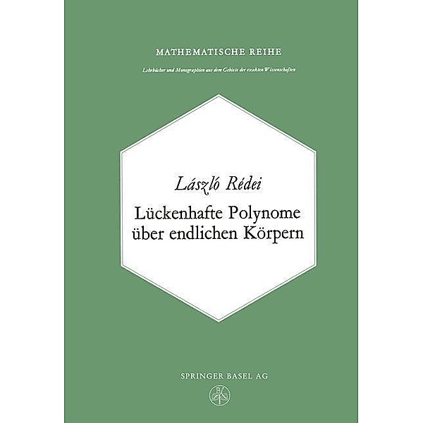 Lückenhafte Polynome über endlichen Körpern / Lehrbücher und Monographien aus dem Gebiete der exakten Wissenschaften Bd.42, L. Redei