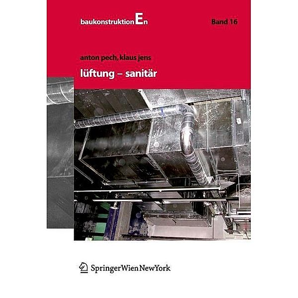 Lüftung und Sanitär / Baukonstruktionen Bd.16, Anton Pech, Klaus Jens