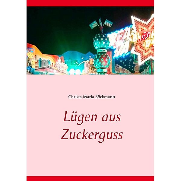 Lügen aus Zuckerguss, Christa Maria Böckmann