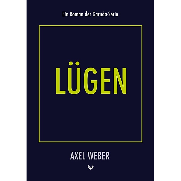 Lügen / Die Garuda-Serie Bd.2, Axel Weber