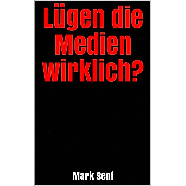 Lügen die Medien wirklich?, Mark Senf