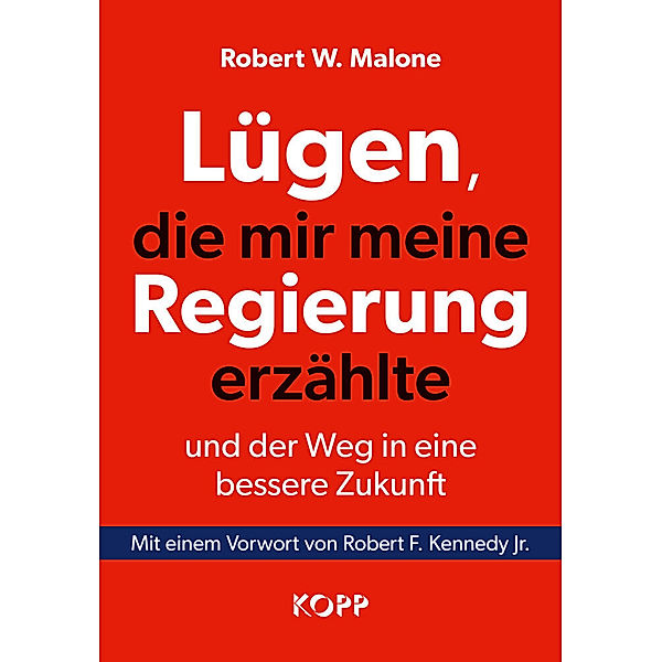 Lügen, die mir meine Regierung erzählte - und der Weg in eine bessere Zukunft, Robert W. Malone