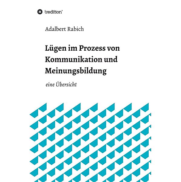 Lügen im Prozess von Kommunikation und Meinungsbildung, Adalbert Rabich