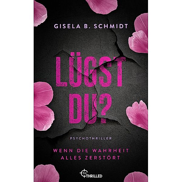 Lügst Du? Wenn die Wahrheit alles zerstört, Gisela B. Schmidt