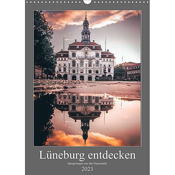 Lüneburg entdecken - Spiegelungen aus der Hansestadt. (Wandkalender 2023 DIN A3 hoch), TimosBlickfang